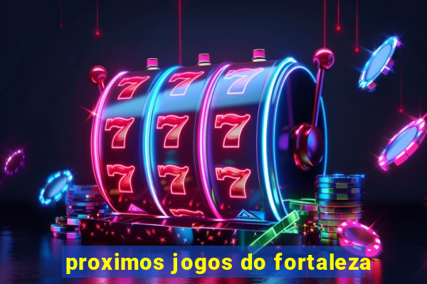 proximos jogos do fortaleza